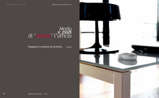 K S _ E   X   E   C   U   T   I   V   E                                         Different ways of dressing the office




                                                          Modo
                                                         e modi
                                          di ‘vestire’ l’ufficio
                                          Eleganza è sinonimo di armonia.                                  P Coelho
                                                                                                            .




54                                        Elegance means harmony.   P. Coelho
 