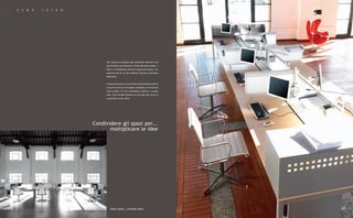 _   K   O   S   M   O   S   Y   S   T   E   M




                                                     Una struttura condivisa può presentare elementi non
                                                     più estraibili ma attrezzati a livello del piano stesso, a
                                                     salire. La workstation assume un gusto particolare, con
                                                     elementi che da un lato ospitano l'archivio e dall'altro
                                                     delimitano.


                                                     A shared structure can be fitted with elements that do
                                                     not pull out but are arranged, ascending, on the actual
                                                     work surface. So the workstation acquires a unique
                                                     look, with storage elements on one side that serve as
                                                     a partition on the other.




                                                Condividere gli spazi per...
                                                       moltiplicare le idee




                                                         Share space… multiply ideas                              63
 
