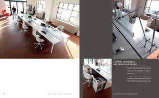 L’ufficio tecnologico
                                                     non rinuncia al design.
                                                                               Un prodotto 'di buon gusto', dalla personalità concreta
                                                                               e discreta, che nella tecnologia non vede un bene di
                                                                               lusso ma un lusso irrinunciabile. Da tradurre in
                                                                               flessibilità. Gli elementi estraibili danno continuità al
                                                                               piano di lavoro.


                                                                               A 'tasteful'    product, with a sensible, discreet
                                                                               personality, featuring technology not as a luxury extra
                                                                               but a vital luxury. To mould into flexibility. Pullout
                                                                               elements enhance the continuity of the work surface.




12   _   K   O   S   M   O   S   Y   S   T   E   M   A techno office can still have design content.
 