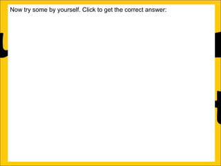 Now try some by yourself. Click to get the correct answer:
a)Barry has 106 marbles. He gives 39 to his friends. How many does he
now have?
67
b)Sally has 85 stickers. She loses 26 of them. How many stickers does
she now have? 59
c)Amy’s book is 450 pages long. She has read 188 pages. How many
more pages must she read to finish the book? 262
d)Katy has a piece of string that is 275cm long. She cuts off a piece that is
99cm long. What length of string does she now have? 176cm
e)Rachel can jump 167cm and Ann can jump 94cm. How much further
can Rachel jump than Ann?
f)A red bike costs £375 and a blue bike costs £430. How much more does
the blue bike cost?

 