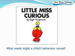 What needs might a child’s behaviour reveal?
 