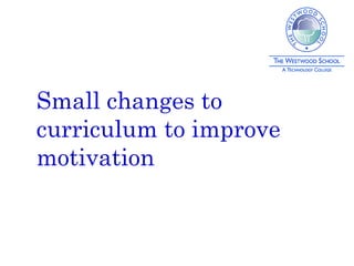 Small changes to curriculum to improve motivation  
