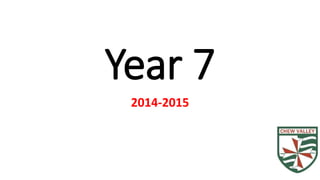 Year 7 
2014-2015 
 