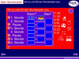 Mein Stundenplan Hör zu und füll den Stundenplan aus. 