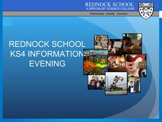 REDNOCK SCHOOL KS4 INFORMATION EVENING 