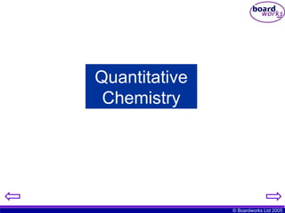 Quantitative
Chemistry

© Boardworks Ltd 2005

 