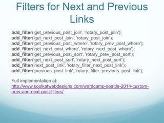 Filters for Next and Previous
Links
add_filter('get_previous_post_join', 'rotary_post_join');
add_filter('get_next_post_jo...
