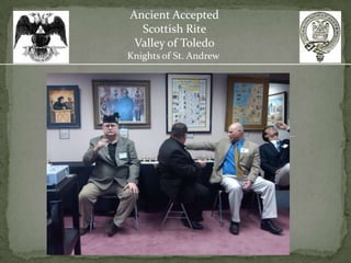 Ancient Accepted
  Scottish Rite
 Valley of Toledo
Knights of St. Andrew
 