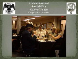 Ancient Accepted
  Scottish Rite
 Valley of Toledo
Knights of St. Andrew
 