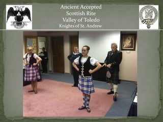Ancient Accepted
  Scottish Rite
 Valley of Toledo
Knights of St. Andrew
 