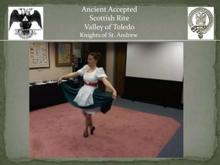 Ancient Accepted
  Scottish Rite
 Valley of Toledo
Knights of St. Andrew
 