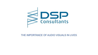 THE IMPORTANCE OF AUDIO VISUALS IN LIVES
 