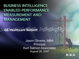 GE Healthcare Summit Jason Oliveira, MBA Principal Kurt Salmon Associates August 26, 2007 