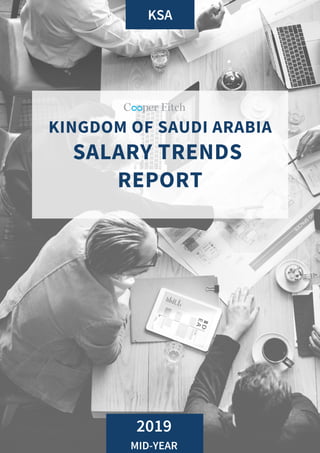 KINGDOM OF SAUDI ARABIA
SALARY TRENDS
REPORT
KSA
2019
MID-YEAR
 
