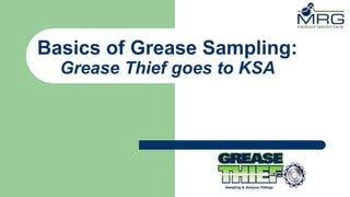 Basics of Grease Sampling:
Grease Thief goes to KSA
 