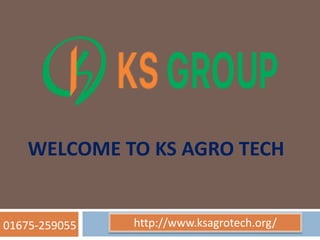 WELCOME TO KS AGRO TECH
http://www.ksagrotech.org/01675-259055
 