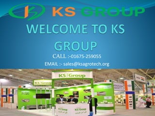 CALL :-01675-259055
EMAIL :- sales@ksagrotech.org
 