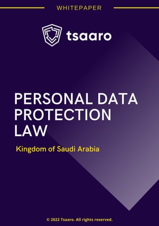 PERSONAL DATA
PROTECTION
LAW
Kingdom of Saudi Arabia
© 2022 Tsaaro. All rights reserved.
© 2022 Tsaaro. All rights reserved.
 