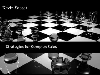 Kevin Sasser
Kevin Sasser
Strategies for Complex Sales
 