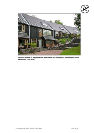 Ytterligare exempel på bebyggelse med stadsraadhus i två-tre våningar. Bild från Hestra, Borås,
arkitekt Niels Torp, Norge.
Lokaliseringsstudie station Väröbacka 2015-02-02 Page 15 (33)
 