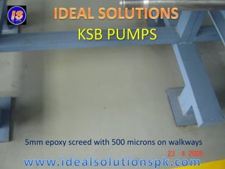 KSB PUMPS

5mm epoxy screed with 500 microns on walkways

 