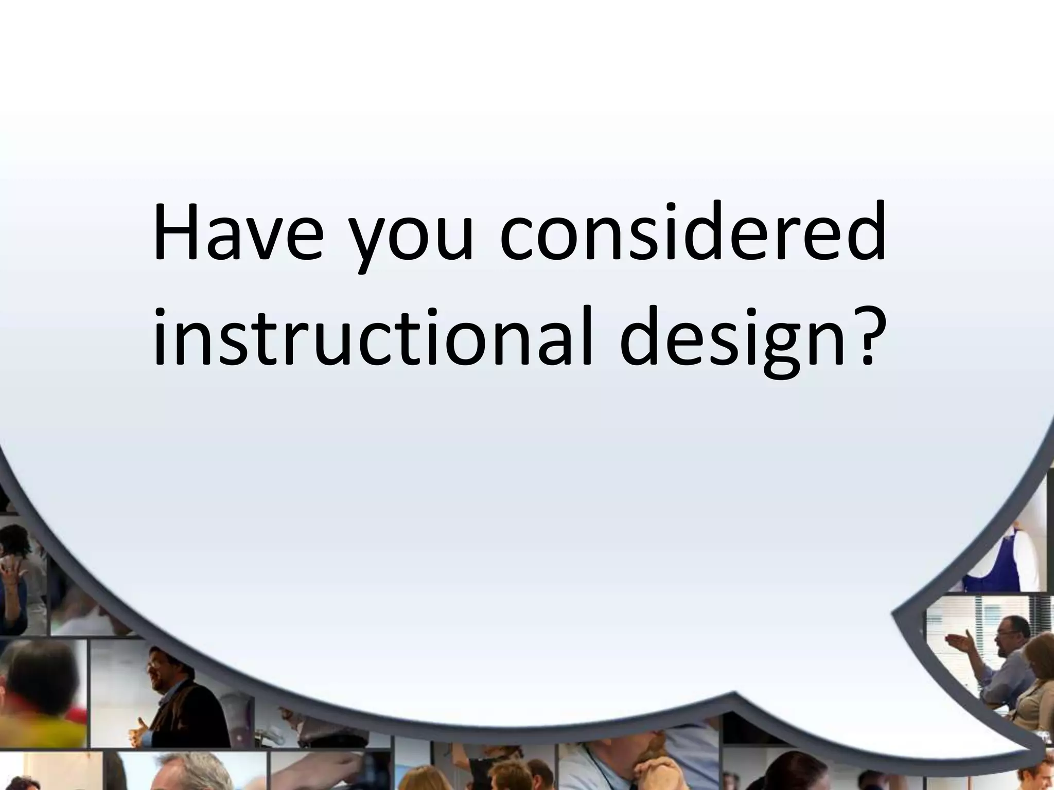 Have you considered instructional design?