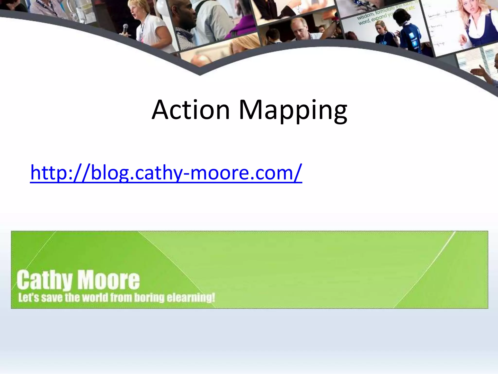 Action Mappinghttp://blog.cathy-moore.com/