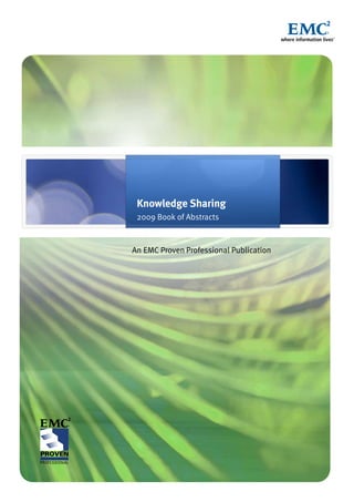 Knowledge Sharing
 2009 Book of Abstracts


An EMC Proven Professional Publication
 