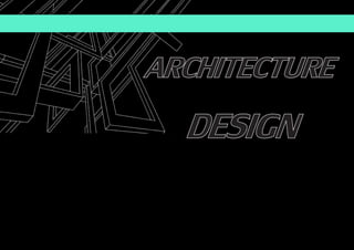 ARCHITECTURE
DESIGN
 