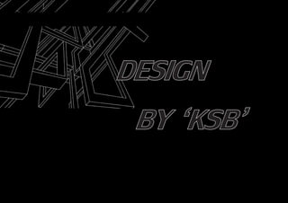 DESIGN
BY ‘KSB’
 