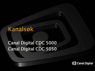 Kanalsøk Canal Digital CDC 5000 Canal Digital CDC 5050 