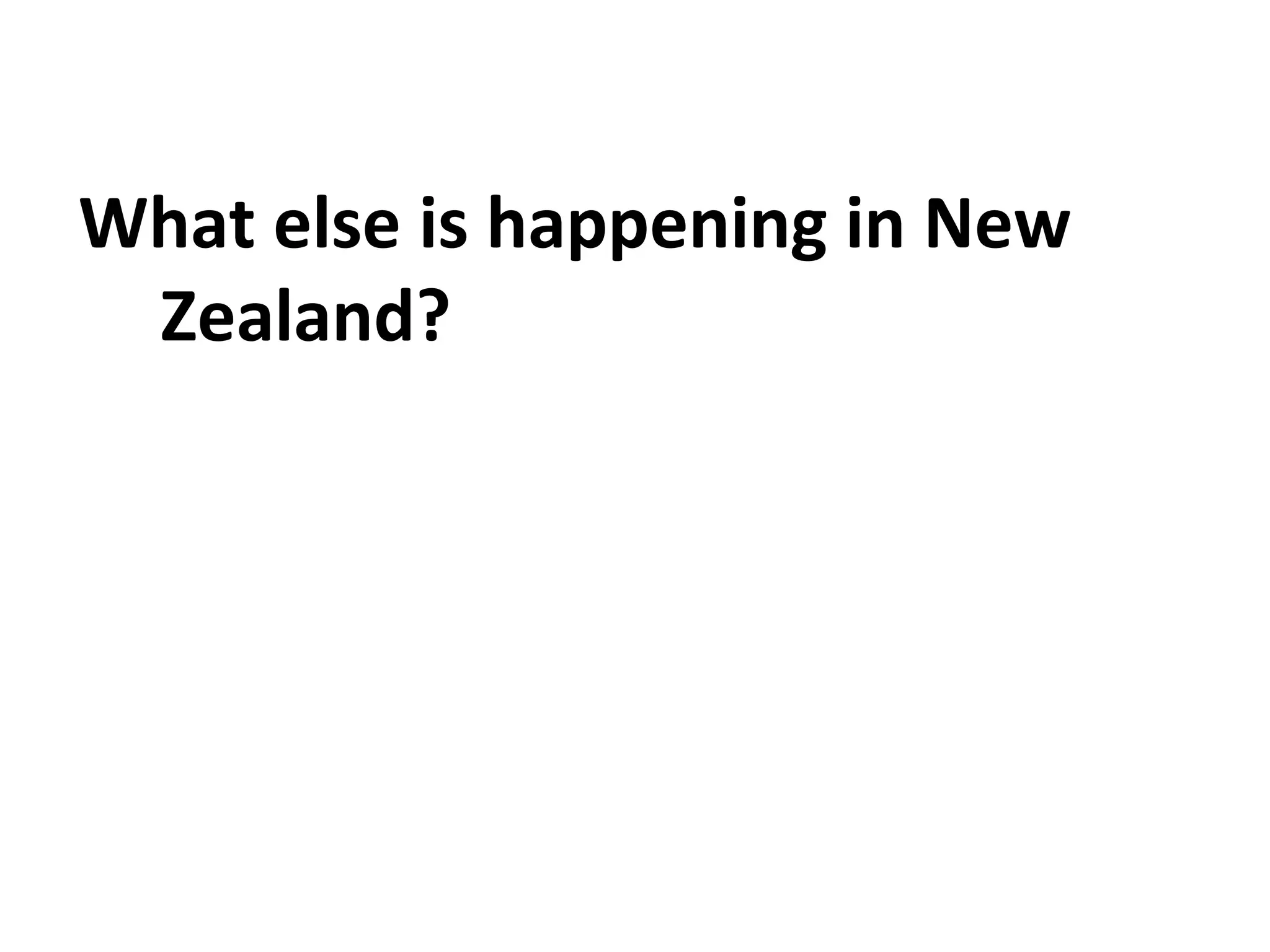 What else is happening in New
Zealand?
 