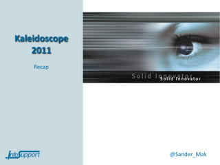 Kaleidoscope
    2011
    Recap




               @Sander_Mak
 
