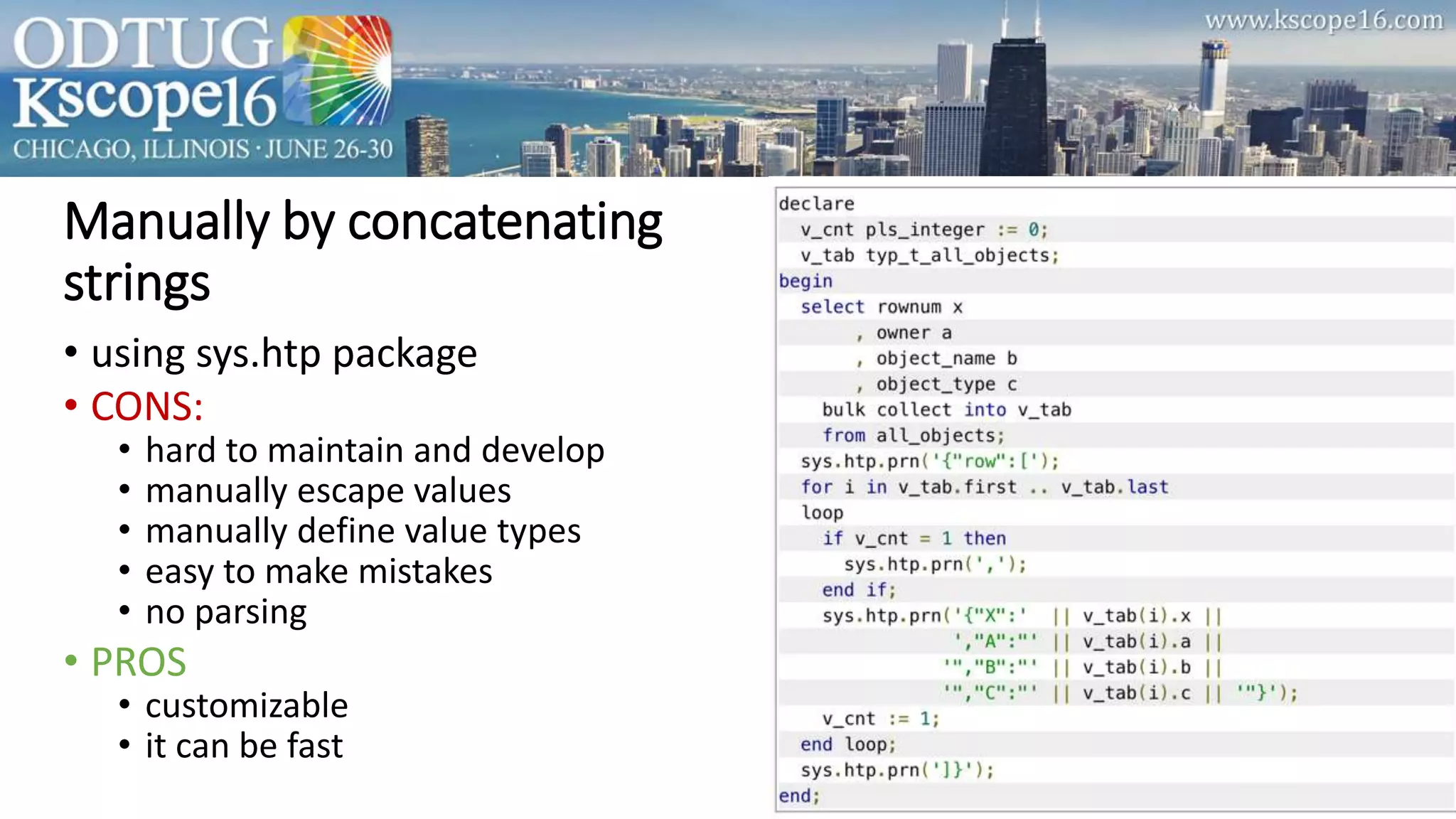Manually by concatenating
strings
• using sys.htp package
• CONS:
• hard to maintain and develop
• manually escape values
• manually define value types
• easy to make mistakes
• no parsing
• PROS
• customizable
• it can be fast
 