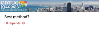 Best method?
• It depends! 
 