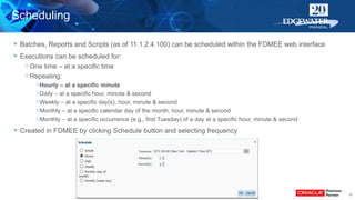 16
Batches, Reports and Scripts (as of 11.1.2.4.100) can be scheduled within the FDMEE web interface
Executions can be sch...