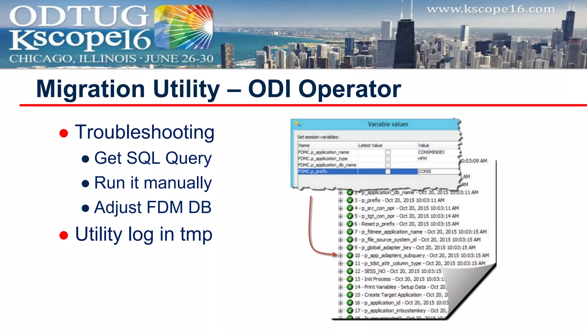  Troubleshooting
● Get SQL Query
● Run it manually
● Adjust FDM DB
 Utility log in tmp
Migration Utility – ODI Operator
 