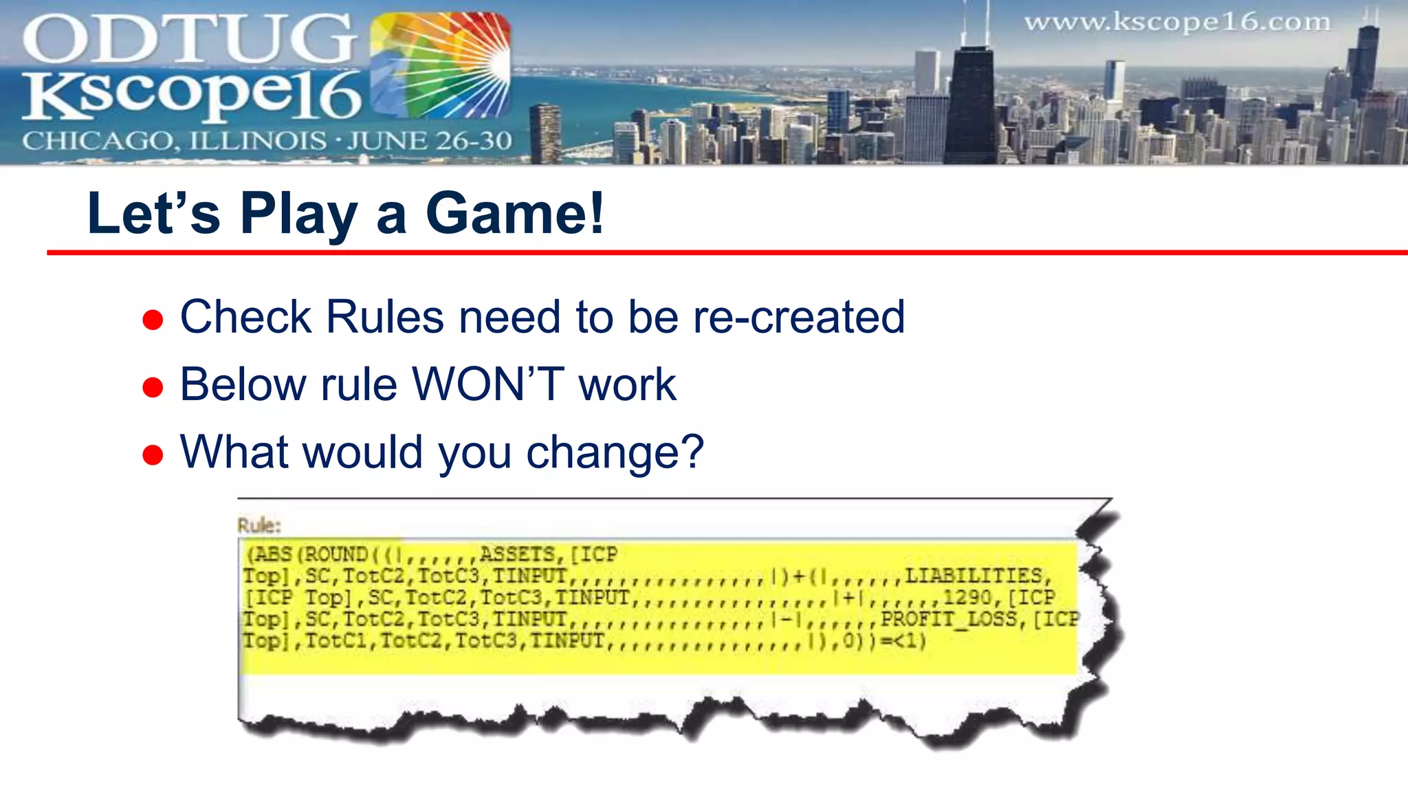  Check Rules need to be re-created
 Below rule WON’T work
 What would you change?
Let’s Play a Game!
 