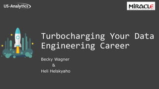 Turbocharging Your Data
Engineering Career
Becky Wagner
&
Heli Helskyaho
 