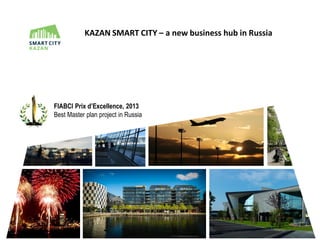 KAZAN SMART CITY – а new business hub in Russia
FIABCI Prix d’Excellence, 2013
Best Master plan project in Russia
 