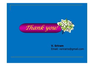 Thank you!
Thank you!
Thank you!
Thank you!
V. Sriram
Email: vsrirams@gmail.com
 