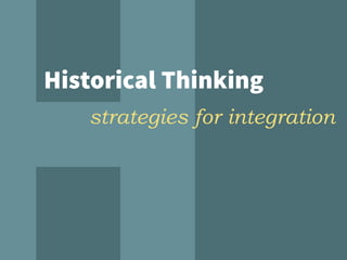 Historical Thinking
strategies for integration
 