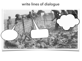 write lines of dialogue
 