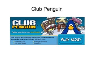 Club Penguin
 