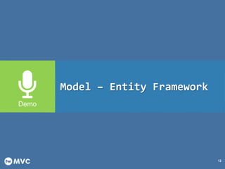 12
Model – Entity Framework
 
