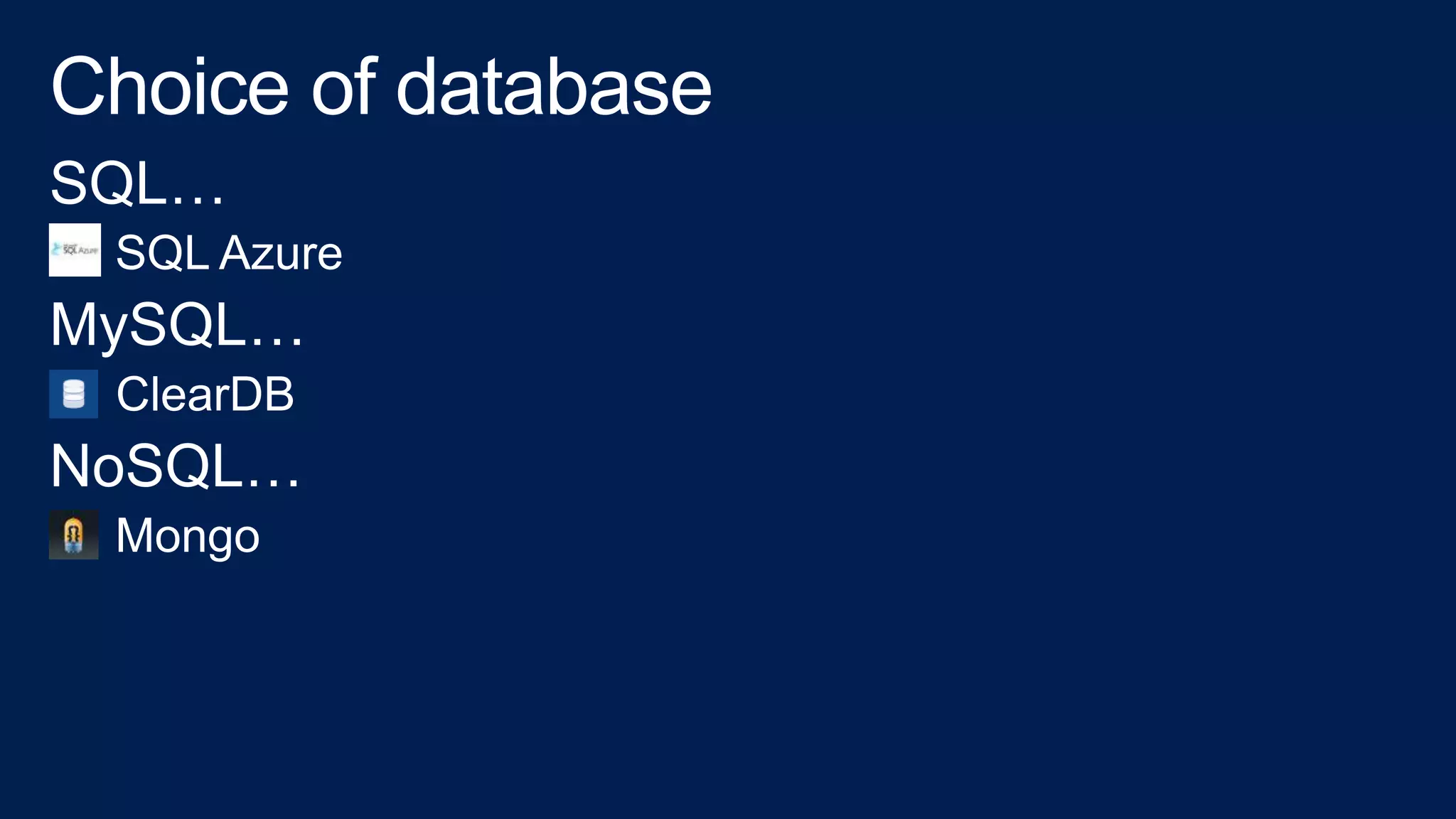 SQL…
SQL Azure
MySQL…
• ClearDB
NoSQL…
Mongo
 