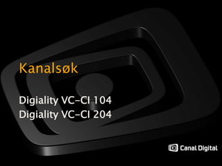 Kanalsøk Digiality VC-CI 104 Digiality VC-CI 204 