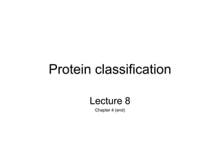 Protein classification
Lecture 8
Chapter 4 (end)
 