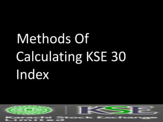 Methods Of
Calculating KSE 30
Index
 