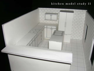 k i t c h e n   m o d e l   s t u d y   I I 